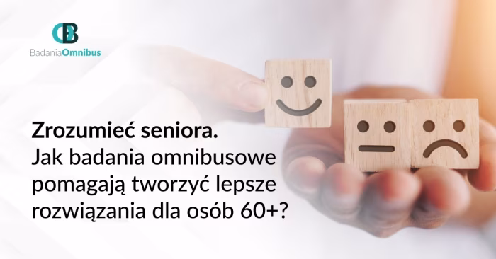 Zrozumieć seniora. Jak badania omnibusowe pomagają tworzyć lepsze rozwiązania dla osób 60+?